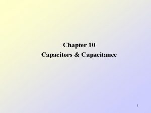 Chapter 10 Capacitors Capacitance 1 10 1 Capacitance