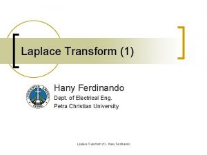 Laplace Transform 1 Hany Ferdinando Dept of Electrical