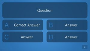 Question A Correct Answer B Answer C Answer