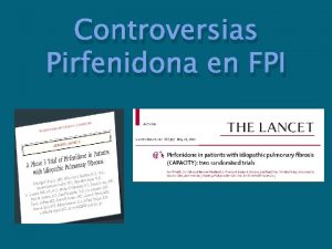 Controversias Pirfenidona en FPI FPI Enfermedad crnica progresiva