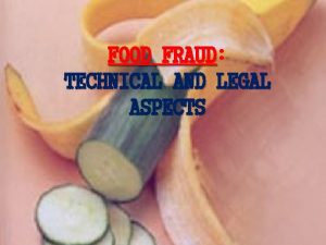 FOOD FRAUD FRAUD TECHNICAL AND LEGAL ASPECTS Food