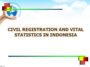 CIVIL REGISTRATION AND VITAL STATISTICS IN INDONESIA THE