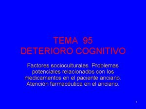 TEMA 95 DETERIORO COGNITIVO Factores socioculturales Problemas potenciales