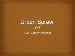 Urban Sprawl A 21 st Century challenge Urban