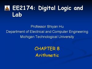 EE 2174 Digital Logic and Lab Professor Shiyan