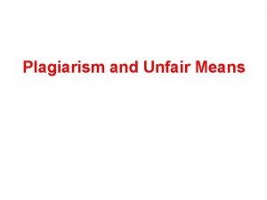 Plagiarism and Unfair Means What is Plagiarism Plagiarism