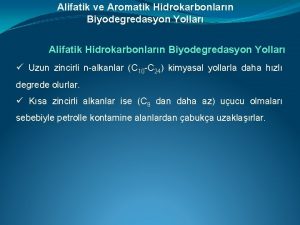 Alifatik ve Aromatik Hidrokarbonlarn Biyodegredasyon Yollar Alifatik Hidrokarbonlarn