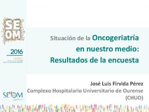 Situacin de la Oncogeriatra en nuestro medio Resultados