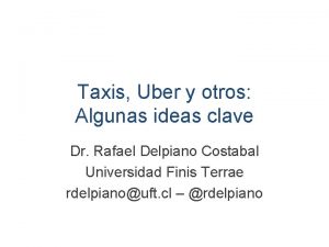 Taxis Uber y otros Algunas ideas clave Dr