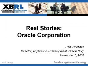 Real Stories Oracle Corporation Rob Zwiebach Director Applications