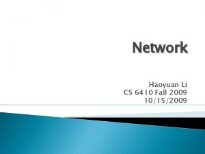 Network Haoyuan Li CS 6410 Fall 2009 10152009