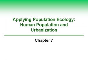 Applying Population Ecology Human Population and Urbanization Chapter