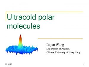 Ultracold polar molecules Dajun Wang Department of Physics
