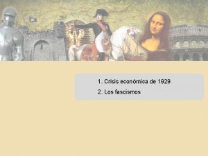 1 Crisis econmica de 1929 2 Los fascismos