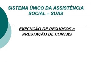 SISTEMA NICO DA ASSISTNCIA SOCIAL SUAS EXECUO DE