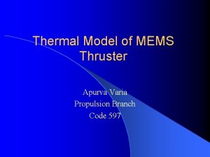 Thermal Model of MEMS Thruster Apurva Varia Propulsion