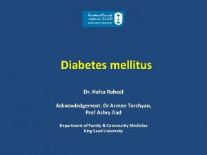 Diabetes mellitus Dr Hafsa Raheel Acknowledgement Dr Armen