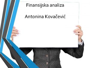 Finansijska analiza Antonina Kovaevi Finansijska analiza predstavlja elementarnu