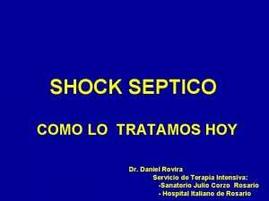 SHOCK SEPTICO COMO LO TRATAMOS HOY Dr Daniel