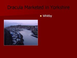 Dracula Marketed in Yorkshire n Whitby Whitby Dracula