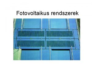 Fotovoltaikus rendszerek Fotovoltaikus cellk PVcella Fnybl elektromos ramot