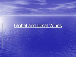 Global and Local Winds Air Movement Wind is