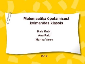 Matemaatika petamisest kolmandas klassis Kaie Kubri Anu Palu