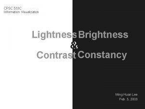 CPSC 533 C Information Visualization Lightness Brightness Contrast