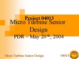 n Project 04013 Micro Turbine Senior Design PDR