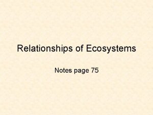 Relationships of Ecosystems Notes page 75 PredatorPrey An