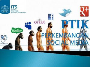 PTIK PERKEMBANGAN SOCIAL MEDIA Disusun oleh Vena Zulfiah