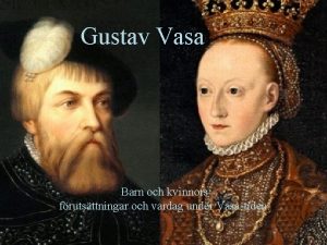 Gustav Vasa Barn och kvinnors frutsttningar och vardag