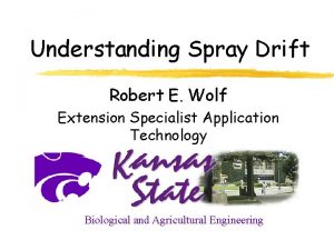 Understanding Spray Drift Robert E Wolf Extension Specialist