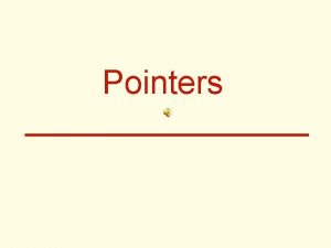 Pointers Introduction to pointers Pointer variables contain memory