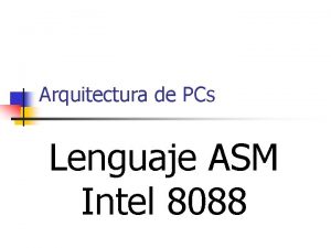 Arquitectura de PCs Lenguaje ASM Intel 8088 Lenguaje