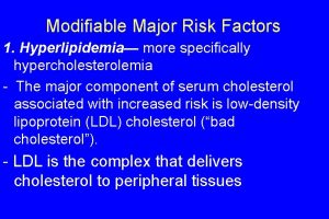 Modifiable Major Risk Factors 1 Hyperlipidemia more specifically