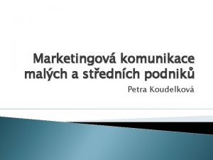 Marketingov komunikace malch a stednch podnik Petra Koudelkov