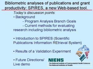 Bibliometric analyses of publications and grant productivity SPIRES