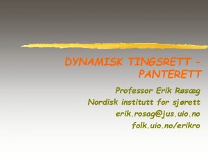 DYNAMISK TINGSRETT PANTERETT Professor Erik Rsg Nordisk institutt
