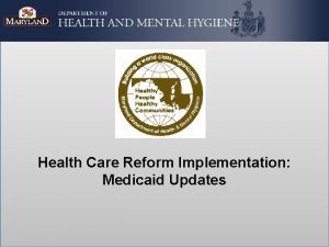 Health Care Reform Implementation Medicaid Updates Medicaid Updates