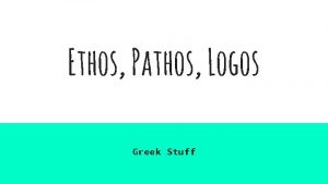 Ethos, pathos, logos greek