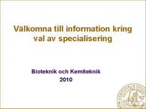 Vlkomna till information kring val av specialisering Bioteknik