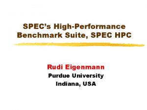 SPECs HighPerformance Benchmark Suite SPEC HPC Rudi Eigenmann