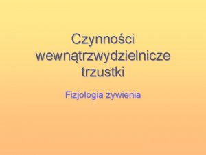 Czynnoci wewntrzwydzielnicze trzustki Fizjologia ywienia Fizjologia trzustki Cz