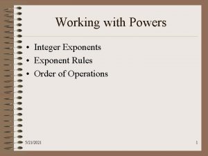 Working with Powers Integer Exponents Exponent Rules Order