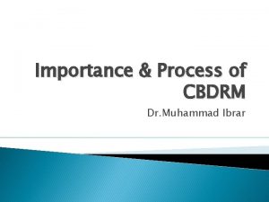 Importance Process of CBDRM Dr Muhammad Ibrar Introduction