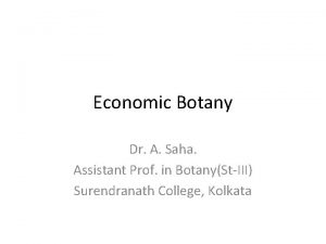 Economic Botany Dr A Saha Assistant Prof in