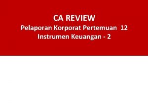 CA REVIEW Pelaporan Korporat Pertemuan 12 Instrumen Keuangan