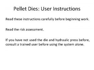 Pellet Dies User Instructions Read these instructions carefully