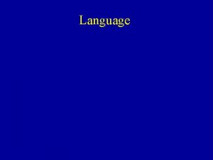 Language Definition of Language Communicative transfer of information